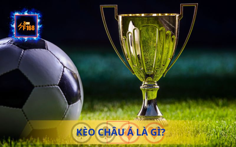 F168 Giải Thích Kèo Châu Á Là Gì? Phân Tích Cách Đọc Tỷ Lệ 1 F168 GIẢI THÍCH KÈO CHÂU Á LÀ GÌ