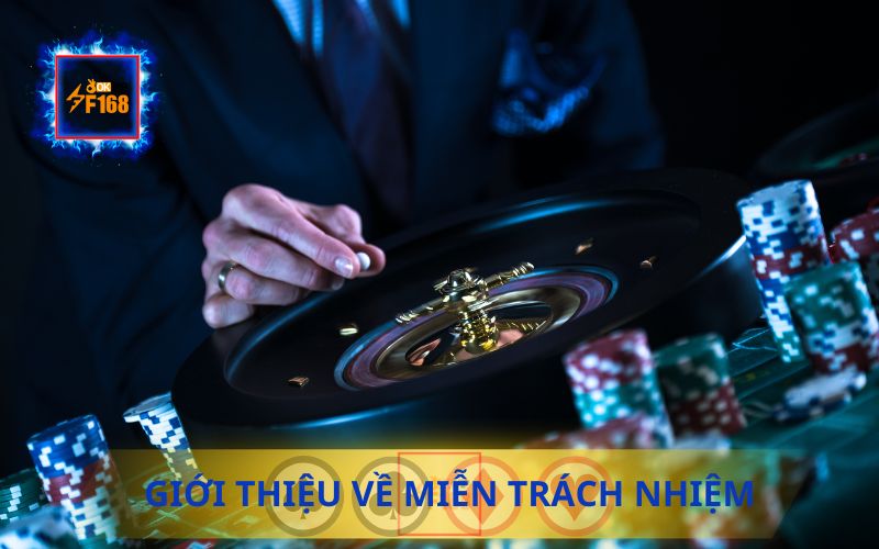 GIỚI THIỆU VỀ QUYỀN MIỄN TRÁCH NHIỆM CỦA F168