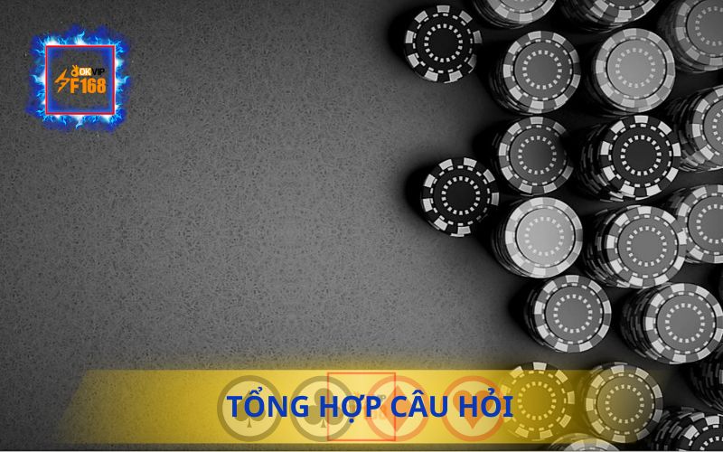 TỔNG HỢP CÁC CÂU HỎI THƯỜNG GẶP TRÊN F168