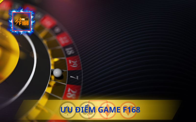 ƯU ĐIỂM NỔI BẬT CỦA GAME F168